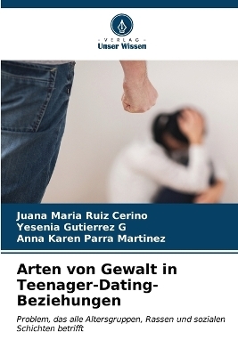 Arten von Gewalt in Teenager-Dating-Beziehungen - Juana María Ruiz Cerino, Yesenia Gutierrez G, Anna Karen Parra Martínez