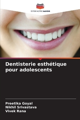 Dentisterie esthétique pour adolescents - Preetika Goyal, Nikhil Srivastava, Vivek Rana