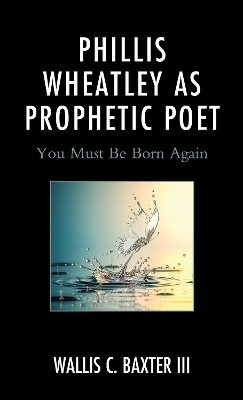 Phillis Wheatley as Prophetic Poet - Wallis C. Baxter III