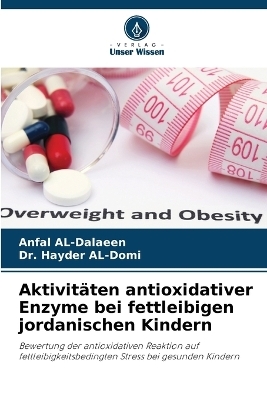 Aktivitäten antioxidativer Enzyme bei fettleibigen jordanischen Kindern - Anfal AL-Dalaeen, Dr Hayder Al-Domi