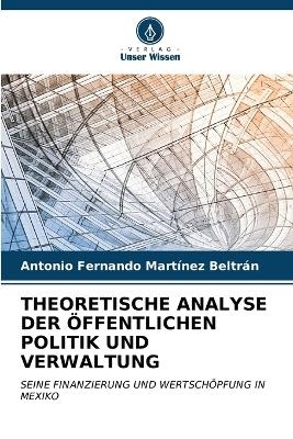 Theoretische Analyse Der Öffentlichen Politik Und Verwaltung - ANTONIO FERNANDO MARTÍNEZ BELTRÁN