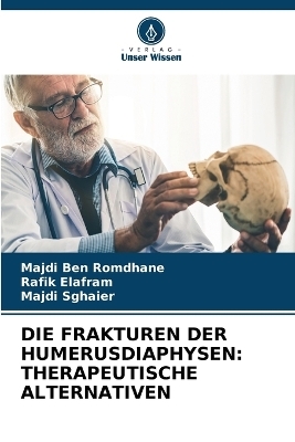 Die Frakturen Der Humerusdiaphysen - Majdi Ben Romdhane, Rafik Elafram, Majdi Sghaier