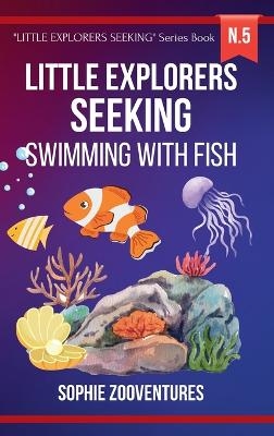 Little Explorers Seeking - Swimming with Fish - Sophie Zooventures