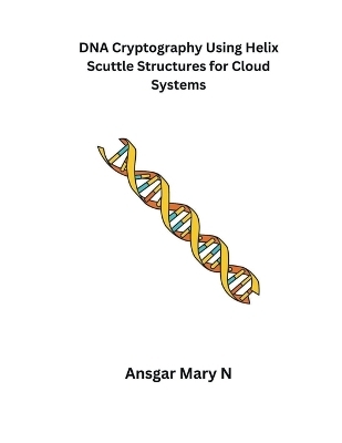 DNA Cryptography Using Helix Scuttle Structures for Cloud Systems - Ansgar Mary N