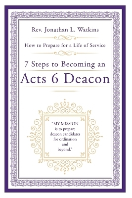 7 Steps to Becoming an Acts 6 Deacon - REV Jonathan L Watkins