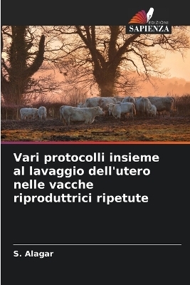 Vari protocolli insieme al lavaggio dell'utero nelle vacche riproduttrici ripetute - S Alagar