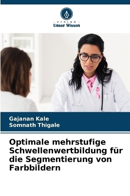 Optimale mehrstufige Schwellenwertbildung für die Segmentierung von Farbbildern - Gajanan Kale, Somnath Thigale