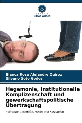 Hegemonie, institutionelle Komplizenschaft und gewerkschaftspolitische Übertragung - Blanca Rosa Alejandre Quiroz, Silvano Soto Godos