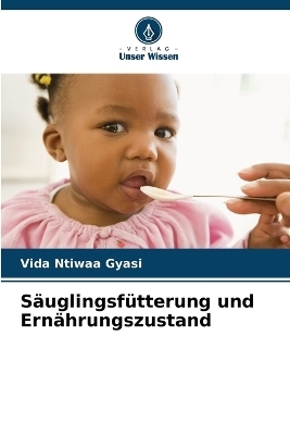 Säuglingsfütterung und Ernährungszustand - Vida Ntiwaa Gyasi