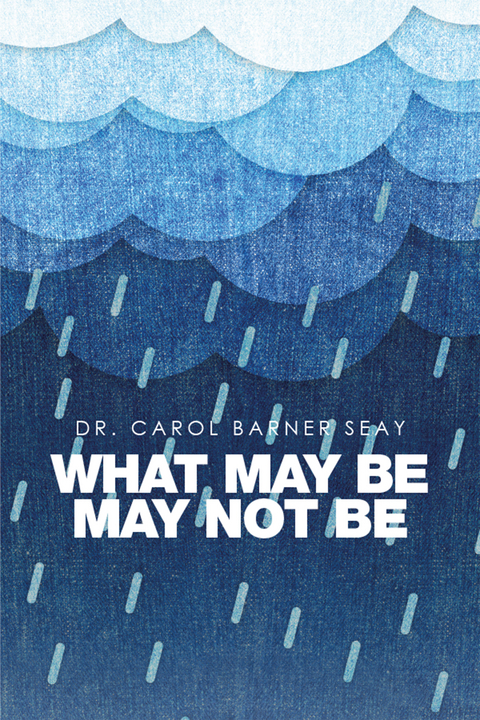 What May Be May Not Be - Carol Barner Seay