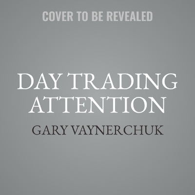 Day Trading Attention - Gary Vaynerchuk