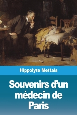 Souvenirs d'un mÃ©decin de Paris - Hippolyte Mettais