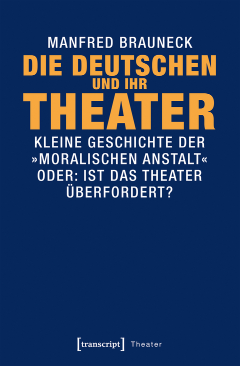Die Deutschen und ihr Theater - Manfred Brauneck