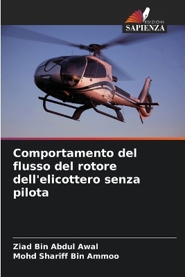 Comportamento del flusso del rotore dell'elicottero senza pilota - Ziad Bin Abdul Awal, Mohd Shariff Bin Ammoo