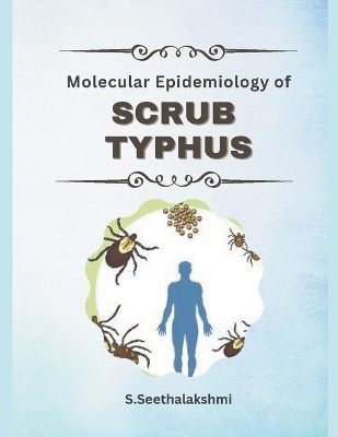 Molecular Epidemiology of Scrub Typhus -  S Seethalakshmi