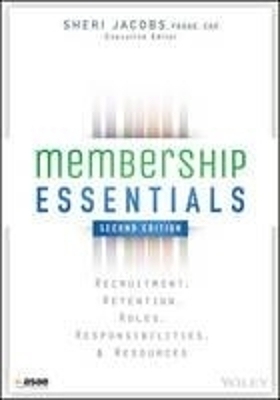 Membership Essentials – Recruitment, Retention, Roles, Responsibilities, and Resources, 2e - S Jacobs