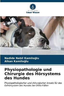 Physiopathologie und Chirurgie des Hörsystems des Hundes - Nadide Nabil KamİloĞlu, Alkan Kamiloglu