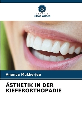 Ästhetik in Der Kieferorthopädie - ANANYA MUKHERJEE