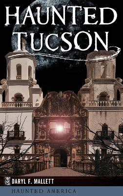 Haunted Tucson - Daryl F Mallett