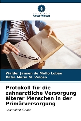 Protokoll für die zahnärztliche Versorgung älterer Menschen in der Primärversorgung - Walder Jansen de Mello Lobão, Kátia Maria M Veloso