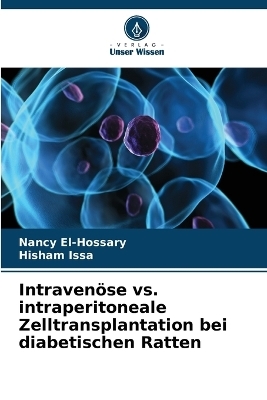 Intravenöse vs. intraperitoneale Zelltransplantation bei diabetischen Ratten - Nancy El-Hossary, Hisham Issa