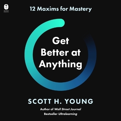 Get Better at Anything - Scott H Young