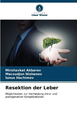 Resektion der Leber - Mirshavkat Akbarov, Macsudjon Nishanov, Iunus Hachimov