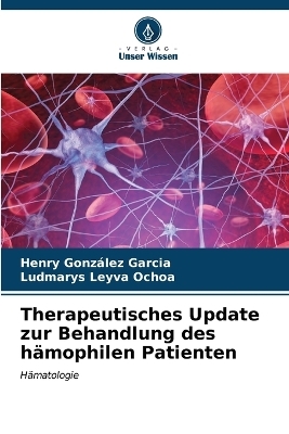 Therapeutisches Update zur Behandlung des hämophilen Patienten - Henry González García, Ludmarys Leyva Ochoa