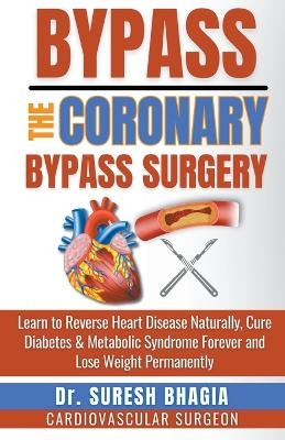 Bypass the Coronary Bypass Surgery - Suresh Bhagia