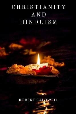 Christianity and Hinduism - Robert Caldwell