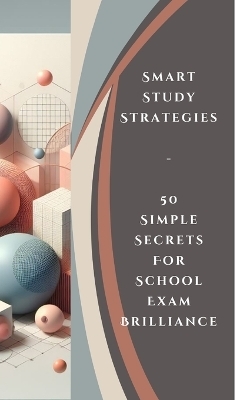 Smart Study Strategies - 50 Simple Secrets For School Exam Brilliance - Yishai Jesse