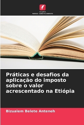 Práticas e desafios da aplicação do imposto sobre o valor acrescentado na Etiópia - Bizualem Belete Anteneh