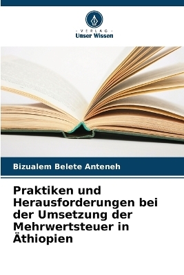 Praktiken und Herausforderungen bei der Umsetzung der Mehrwertsteuer in Äthiopien - Bizualem Belete Anteneh