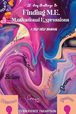 30-Day Challenge to FINDING M. E. Motivational Expressions A Self-Help Journal - Terri P Thompson