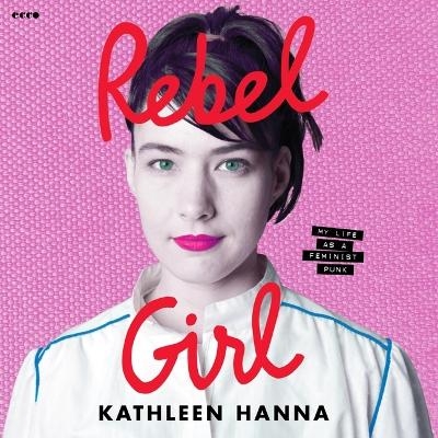 Rebel Girl - Kathleen Hanna