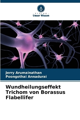 Wundheilungseffekt Trichom von Borassus Flabellifer - Jerry Arumainathan, Poongothai Annadurai