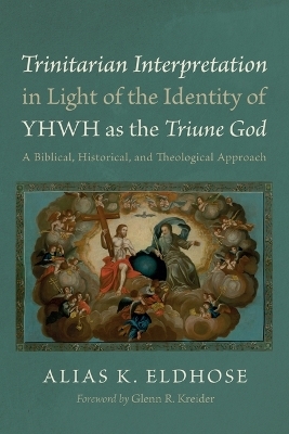 Trinitarian Interpretation in Light of the Identity of Yhwh as the Triune God - Alias K Eldhose