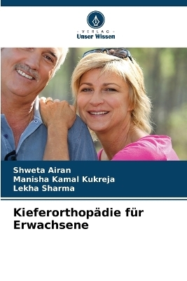 Kieferorthopädie für Erwachsene - Shweta Airan, Manisha Kamal Kukreja, Lekha Sharma