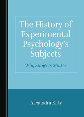 The History of Experimental Psychology’s Subjects - Alexandra Kitty