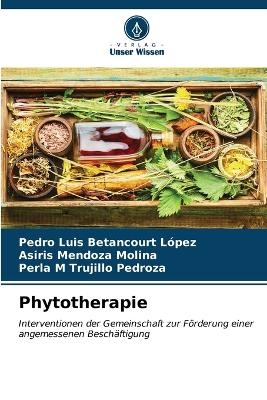 Phytotherapie - Pedro Luis Betancourt López, Asiris Mendoza Molina, Perla M Trujillo Pedroza