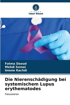 Die Nierenschädigung bei systemischem Lupus erythematodes - Fatma Daoud, Mehdi Somai, Imene Rachdi