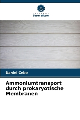 Ammoniumtransport durch prokaryotische Membranen - Daniel Cebo