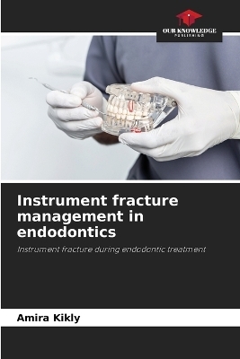 Instrument fracture management in endodontics - Amira Kikly
