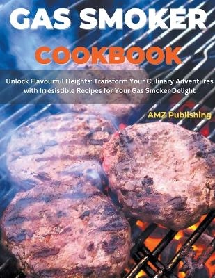 Gas Smoker Cookbook - Amz Publishing