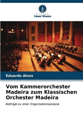 Vom Kammerorchester Madeira zum Klassischen Orchester Madeira - Eduardo Alves