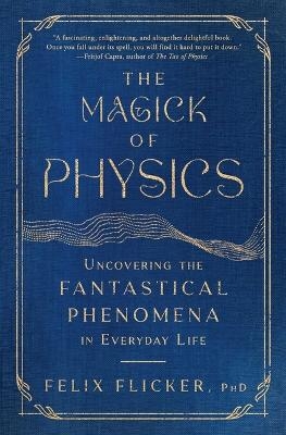 The Magick of Physics - Felix Flicker