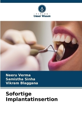 Sofortige Implantatinsertion - Neeru Verma, Samistha Sinha, Vikram Blaggana