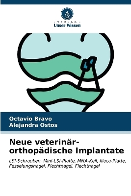 Neue veterinär-orthopädische Implantate - Octavio Bravo, Alejandra Ostos