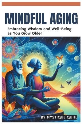 Mindful Aging - Mystique Quill