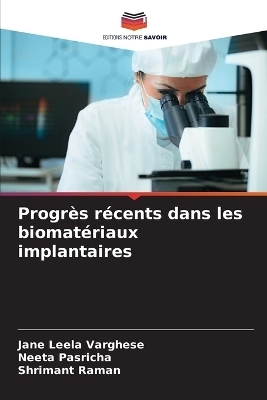 Progrès récents dans les biomatériaux implantaires - Jane Leela Varghese, Neeta Pasricha, Shrimant Raman